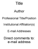 Title  Author(s)  Professional Title/Position  Institutional Affiliation(s)  E-mail Addresses  Direct Comments  to: e-mail address